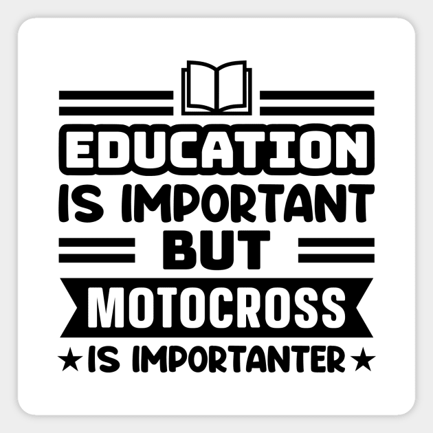 Education is important, but motocross is importanter Magnet by colorsplash